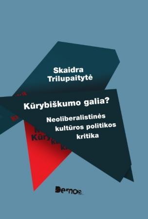 Kūrybiškumo galia? Neoliberalistinės kultūros politikos kritika