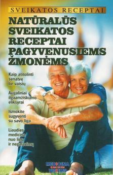 Sveikatos receptai. Natūralūs sveikatos receptai pagyvenusiems žmonėms