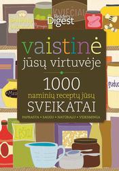 Vaistinė jūsų virtuvėje. 1000 naminių vaistų jūsų sveikatai
