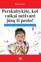 Perskaitykite, kol vaikai neišvarė jūsų iš proto!