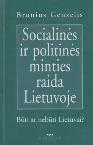 Socialinės ir politinės minties raida Lietuvoje: būti ar nebūti Lietuvai?