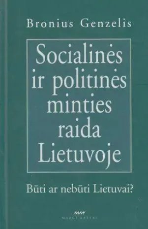 Socialinės ir politinės minties raida Lietuvoje: būti ar nebūti Lietuvai?