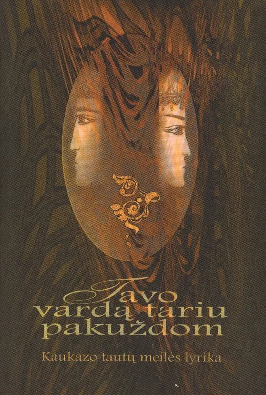 Tavo vardą tariu pakuždom. Kaukazo tautų meilės lyrika