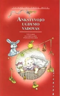 Ankstyvojo ugdymo vadovas. Vaikas iki trejų metų