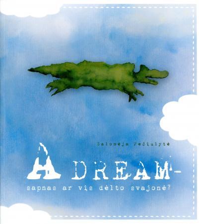 A dream - sapnas ar vis dėlto svajonė?