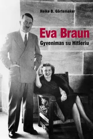 Eva Braun. Gyvenimas su Hitleriu