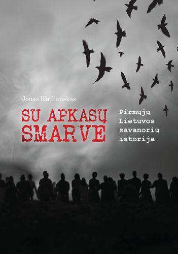 Su apkasų smarve. Pirmųjų Lietuvos savanorių istorija