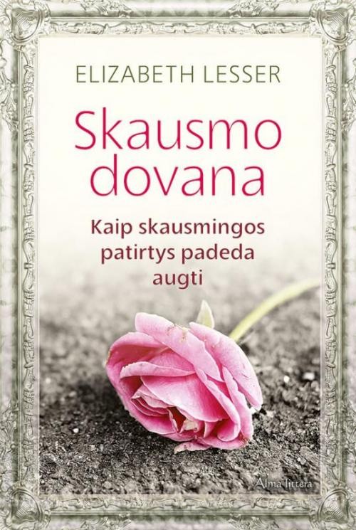Skausmo dovana. Kaip skausmingos patirtys padeda augti