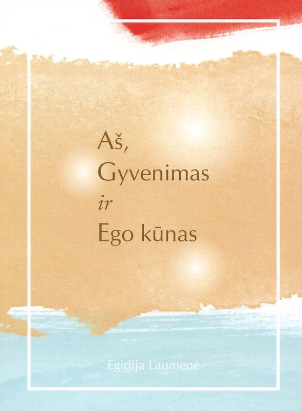 Aš, gyvenimas ir ego kūnas