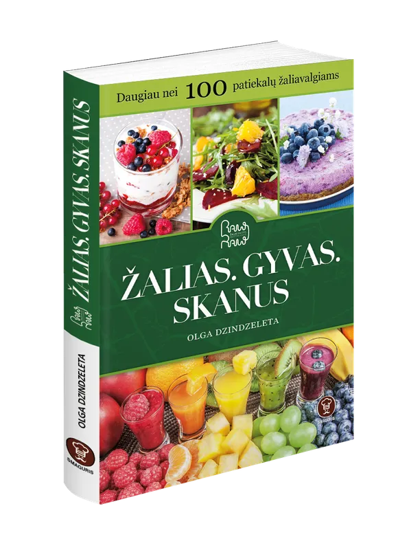 Žalias. Gyvas. Skanus. Daugiau nei 100 patiekalų žaliavalgiams