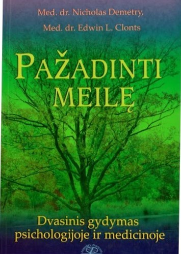 Pažadinti meilę. Dvasinis gydymas psichologijoje ir medicinoje