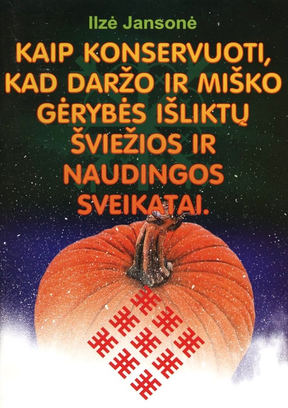 Kaip konservuoti, kad daržo ir miško gėrybės išliktų šviežios ir naudingos sveikatai