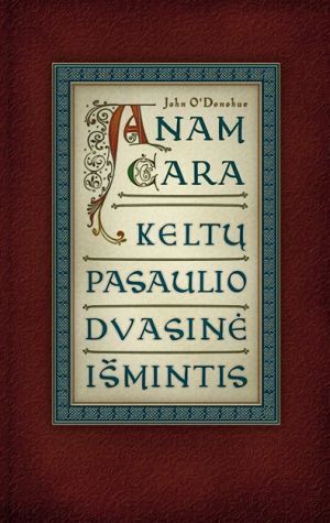 Anam cara. Keltų pasaulio dvasinė išmintis
