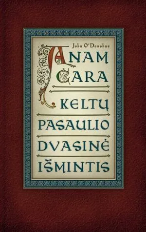Anam cara. Keltų pasaulio dvasinė išmintis