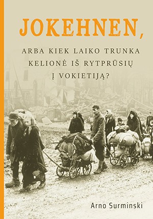 Jokehnen, arba Kiek laiko trunka kelionė iš Rytprūsių į Vokietiją?