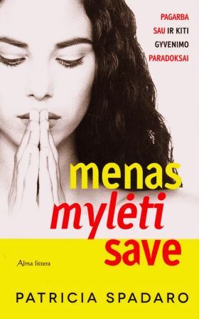 Menas mylėti save. Pagarba sau ir kiti gyvenimo paradoksai