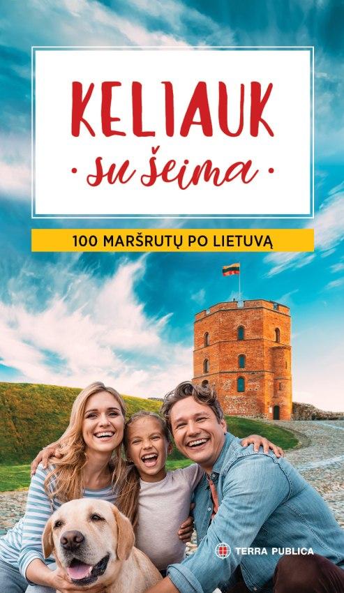 Keliauk su šeima. 100 maršrutų po Lietuvą