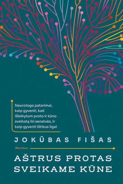 Aštrus protas sveikame kūne. Neurologo patarimai, kaip gyventi, kad išlaikytum proto ir kūno sveikatą iki senatvės ir kaip išgyventi ištikus ligai
