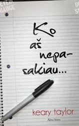 Ko aš nepasakiau...