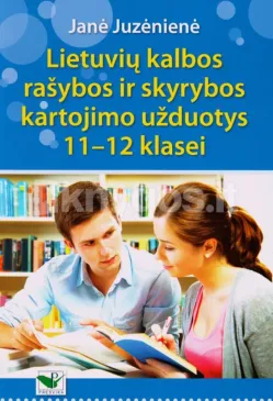 Lietuvių kalbos rašybos ir skyrybos kartojimo užduotys 11 - 12 klasei