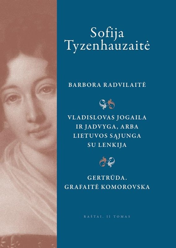 Raštai, II tomas, Barbora Radvilaitė; Vladislovas Jogaila Ir Jadvyga, arba Lietuvos sąjunga su Lenkija; Gertrūda. Grafaitė Komorovska