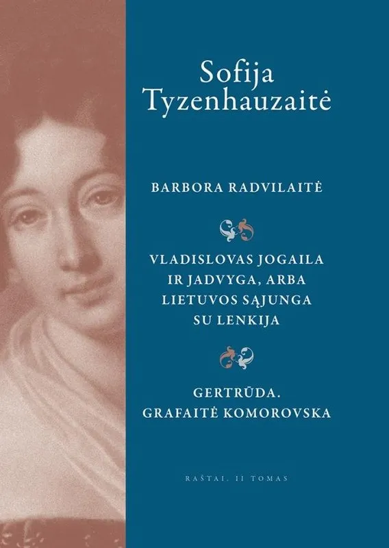 Raštai, II tomas, Barbora Radvilaitė; Vladislovas Jogaila Ir Jadvyga, arba Lietuvos sąjunga su Lenkija; Gertrūda. Grafaitė Komorovska