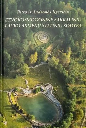 Petro ir Audronės Ilgevičių etnokosmogoninė sakralinių lauko akmenų statinių sodyba
