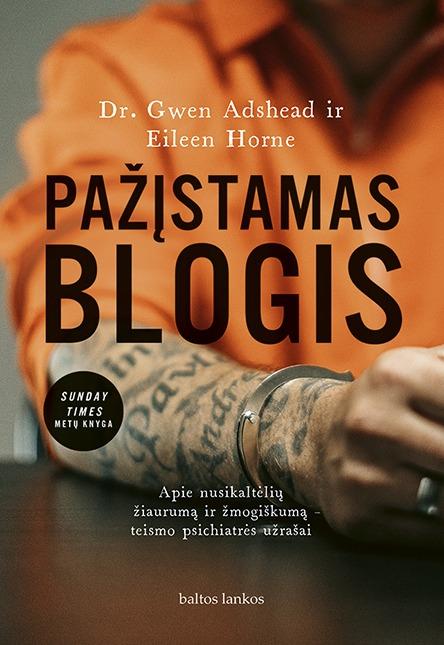 Pažįstamas blogis. Apie nusikaltėlių žiaurumą ir žmogiškumą – teismo psichiatrės užrašai