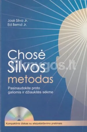 Chosė Silvos metodas. Pasinaudokite proto galiomis ir džiaukitės sėkme