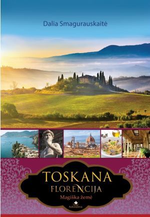 Toskana. Florencija: magiška žemė