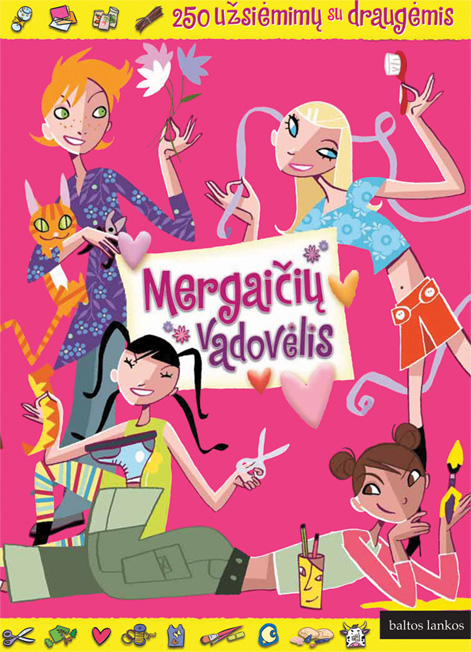 Mergaičių vadovėlis. 250 užsiėmimų su draugėmis