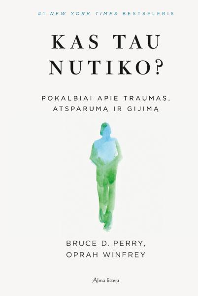 Kas tau nutiko? Pokalbiai apie traumas, atsparumą ir gijimą
