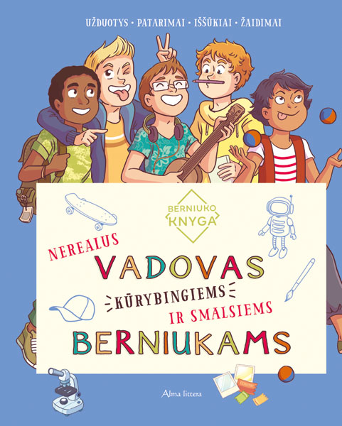Berniuko knyga. Nerealus vadovas kūrybingiems ir smalsiems berniukams
