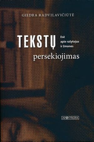 Tekstų persekiojimas. Esė apie rašytojus ir žmones