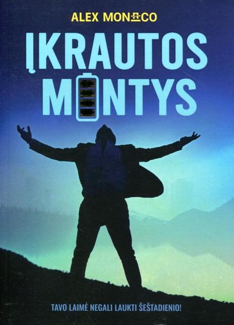 Įkrautos mintys. Tavo laimė negali laukti šeštadienio