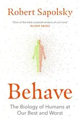 Behave: The Biology of Humans at Our Best and Worst