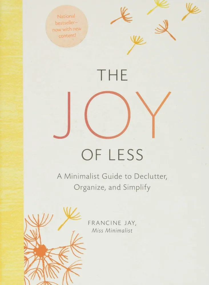 The Joy of Less: A Minimalist Guide to Declutter, Organize, and Simplify