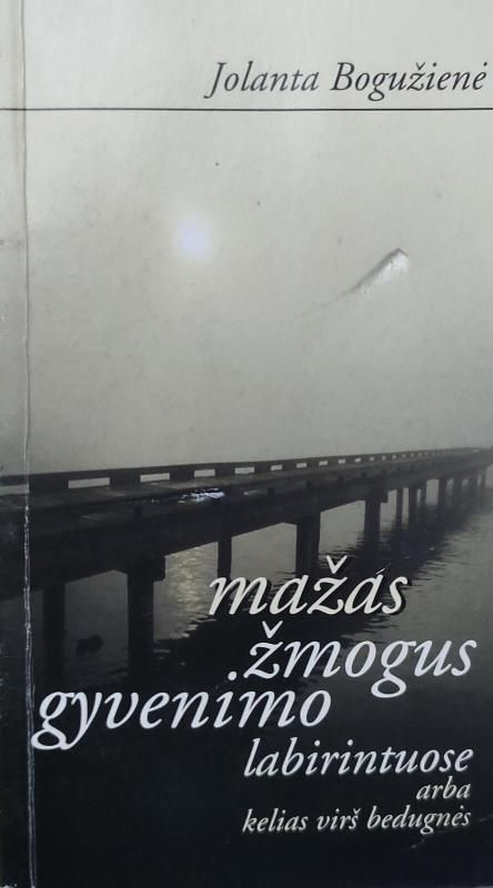 MAŽAS ŽMOGUS GYVENIMO LABIRINTUOSE ARBA KELIAS VIRŠ BEDUGNĖS