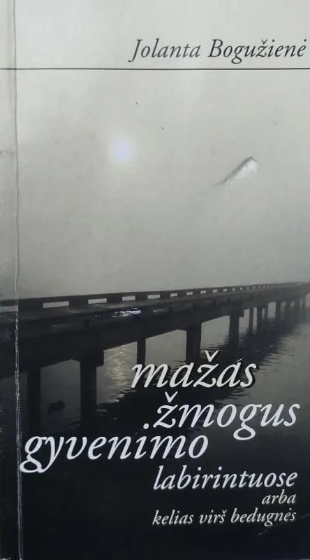 MAŽAS ŽMOGUS GYVENIMO LABIRINTUOSE ARBA KELIAS VIRŠ BEDUGNĖS