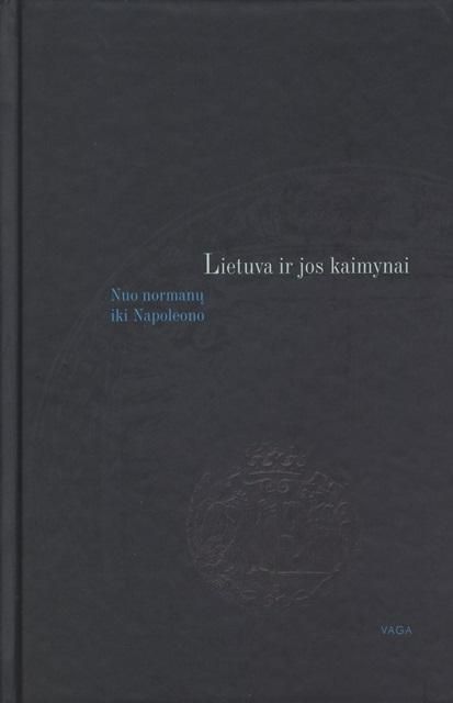 Lietuva ir jos kaimynai: nuo normanų iki Napoleono