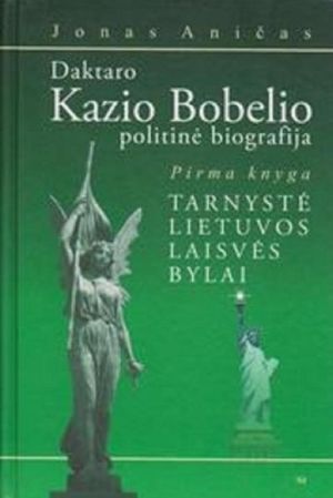 Daktaro Kazio Bobelio politinė biografija. Tarnystė Lietuvos laisvės bylai