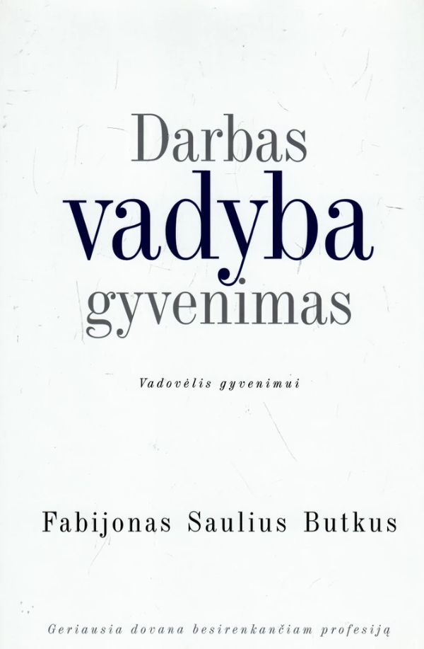 Darbas. Vadyba. Gyvenimas: vadovėlis gyvenimui