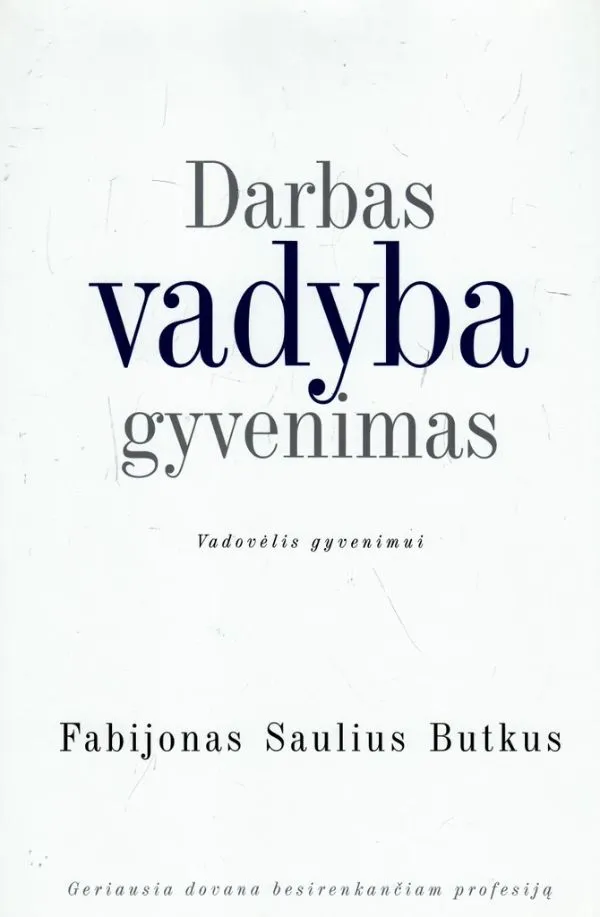 Darbas. Vadyba. Gyvenimas: vadovėlis gyvenimui
