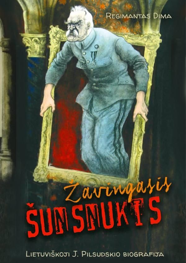 Žavingasis šunsnukis. Lietuviškoji J. Pilsudskio biografija