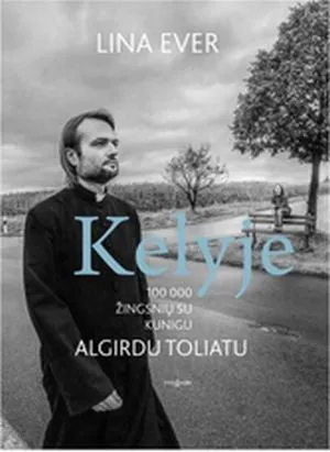 Kelyje. 100 000 žingsnių su kunigu Algirdu Toliatu