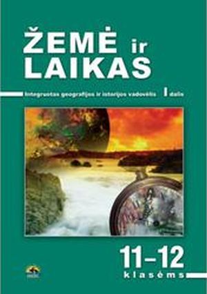 Žemė ir laikas, integruotas geografijos ir istorijos vadovėlis 11-12 kl. I dalis