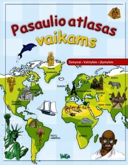 "Pasaulio atlasas vaikams. Žemynai. Valstybės. Įžymybės"