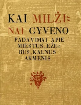 Kai milžinai gyveno: padavimai apie miestus, ežerus, kalnus, akmenis