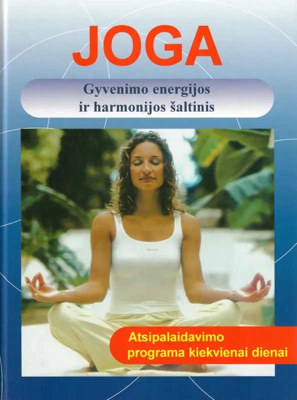 Joga. Gyvenimo energijos ir harmonijos šaltinis