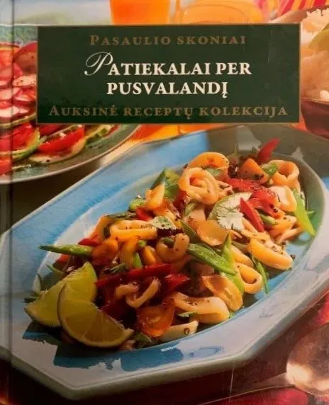 Patiekalai per pusvalandį. Auksinė receptų kolekcija